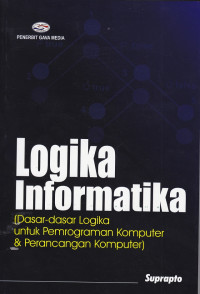 LOGIKA INFORMATIKA (Dasar-dasar logika untuk Pemrograman Komputer & Perancangan Komputer)