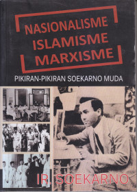Image of NASIONALISME ISLAMISME MARXISME: PIKIRAN-PIKIRAN SOEKARNO MUDA
