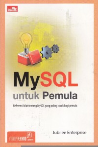 Image of MYSQL UNTUK PEMULA: REFERENSI KILAT TENTANG MYSQL YANG PALING COCOK BAGI PEMULA